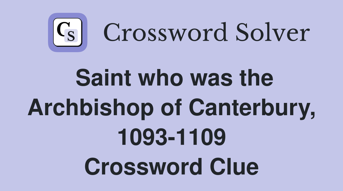 Saint who was the Archbishop of Canterbury, 1093-1109 Crossword Clue
