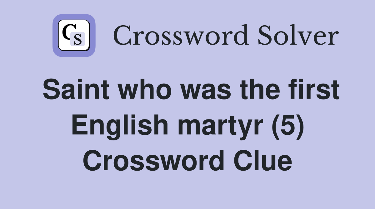 Saint who was the first English martyr (5) Crossword Clue