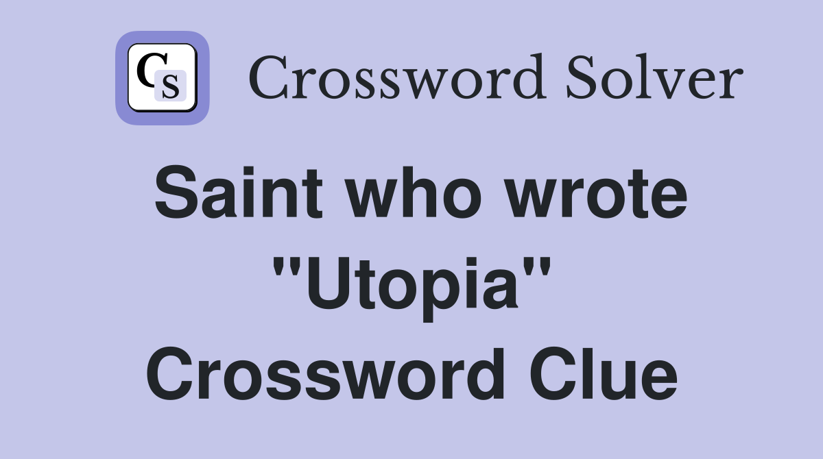 Saint who wrote "Utopia" Crossword Clue