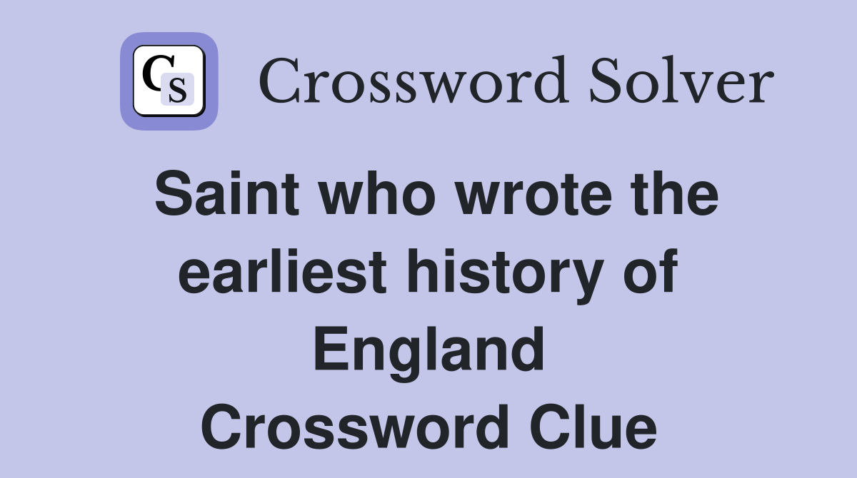 Saint who wrote the earliest history of England Crossword Clue
