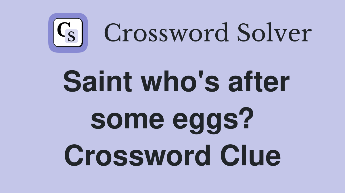 Saint who's after some eggs? Crossword Clue