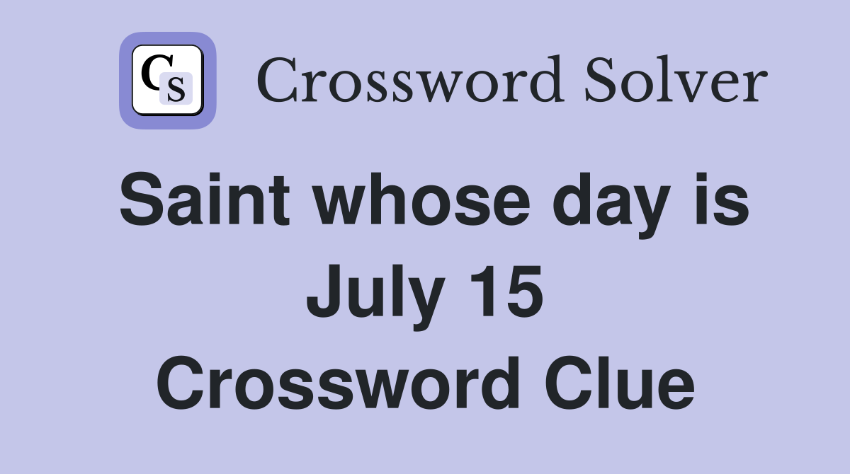 Saint whose day is July 15 Crossword Clue