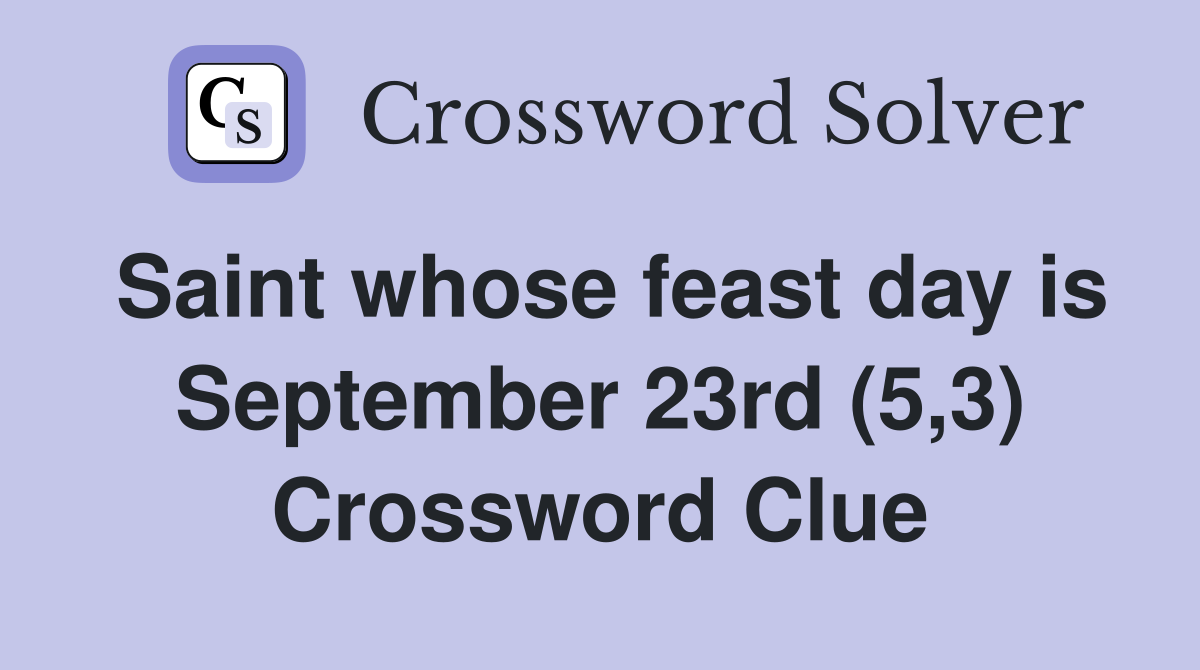 Saint whose feast day is September 23rd (5,3) Crossword Clue