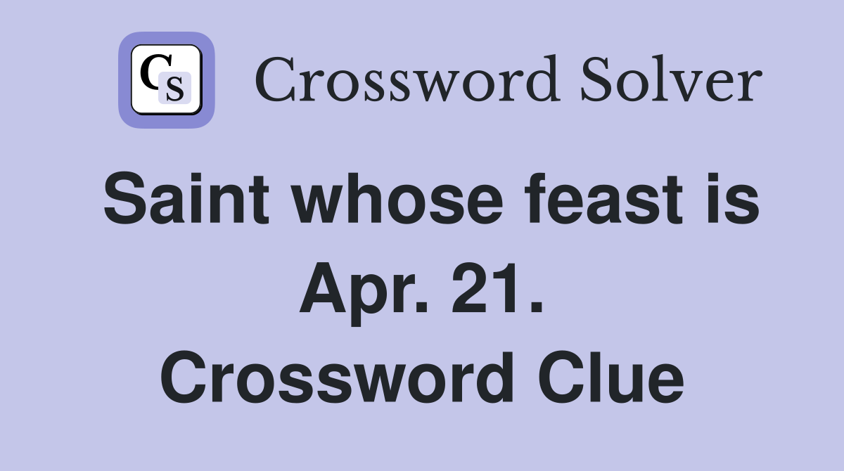 Saint whose feast is Apr. 21. Crossword Clue