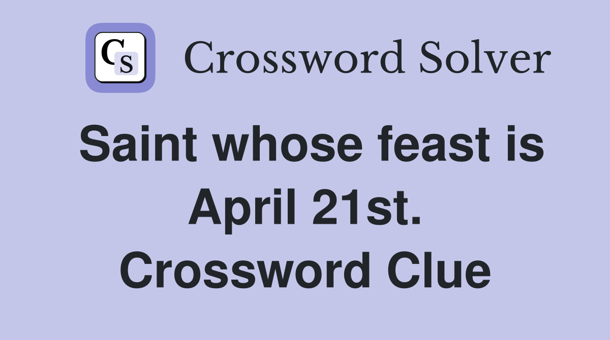 Saint whose feast is April 21st. Crossword Clue