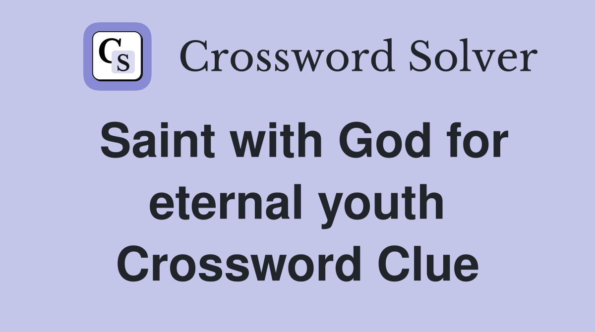 Saint with God for eternal youth Crossword Clue