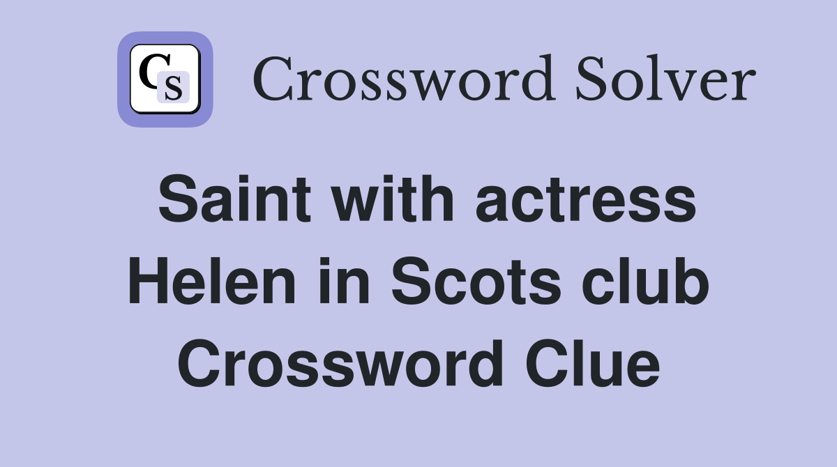 Saint with actress Helen in Scots club Crossword Clue