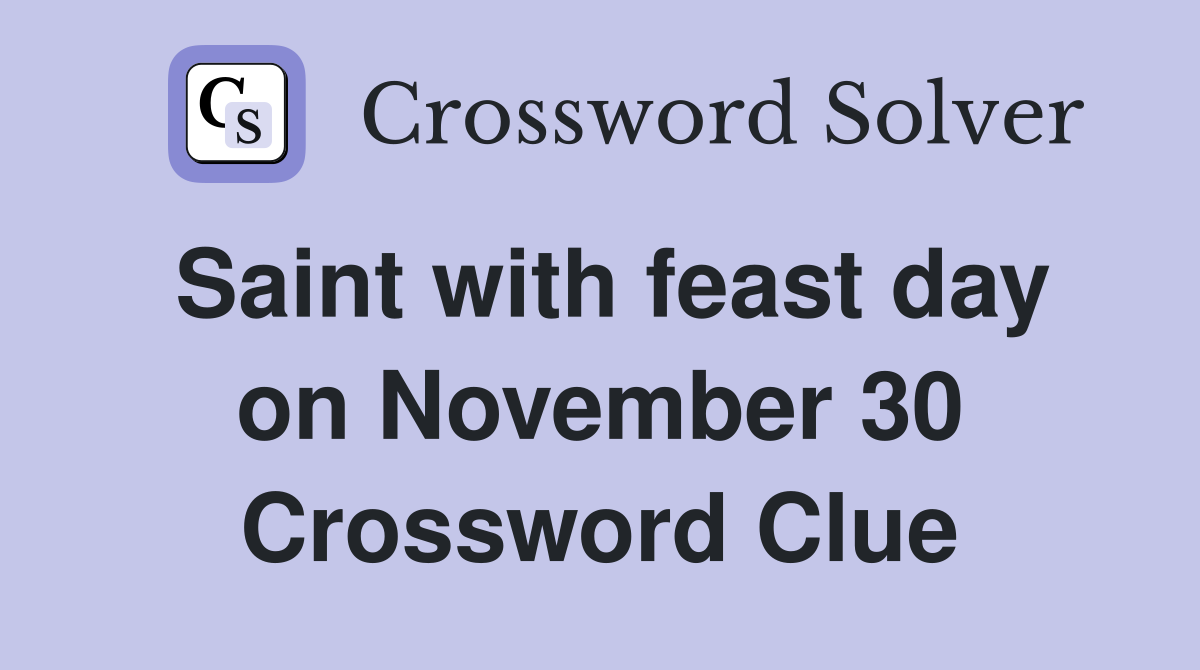 Saint with feast day on November 30 Crossword Clue