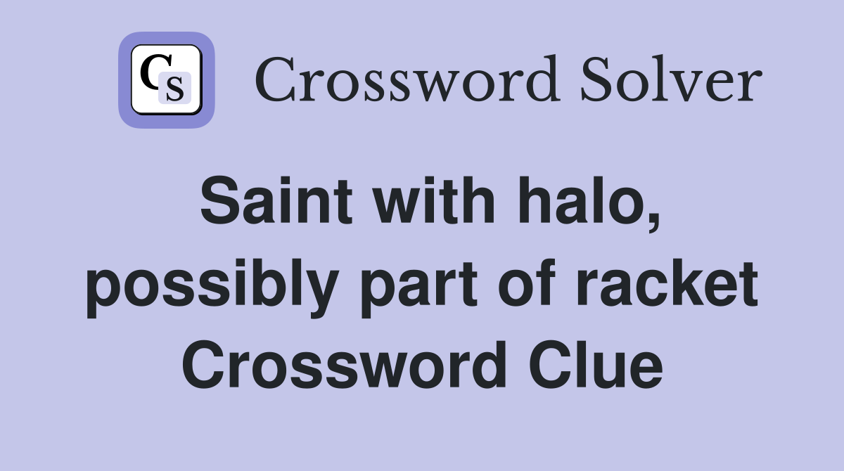Saint with halo, possibly part of racket Crossword Clue