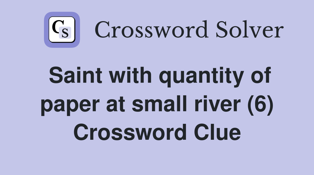 Saint with quantity of paper at small river (6) Crossword Clue