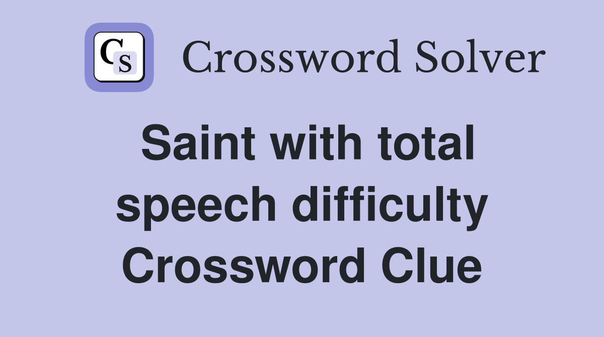 Saint with total speech difficulty Crossword Clue