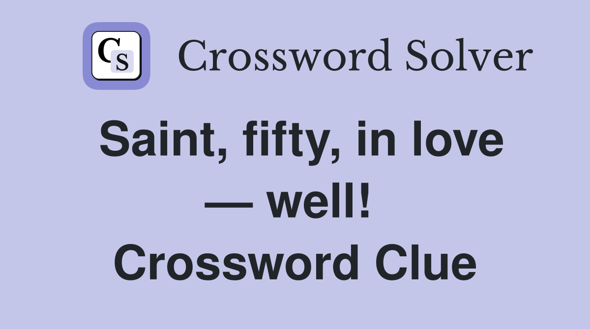 Saint, fifty, in love — well!  Crossword Clue