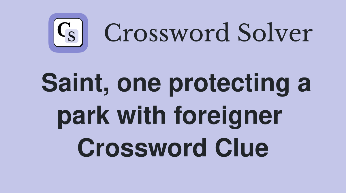 Saint, one protecting a park with foreigner  Crossword Clue