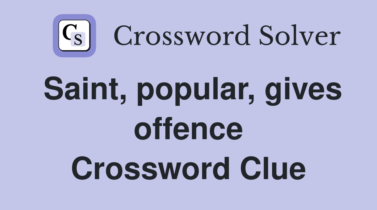 Saint, popular, gives offence Crossword Clue