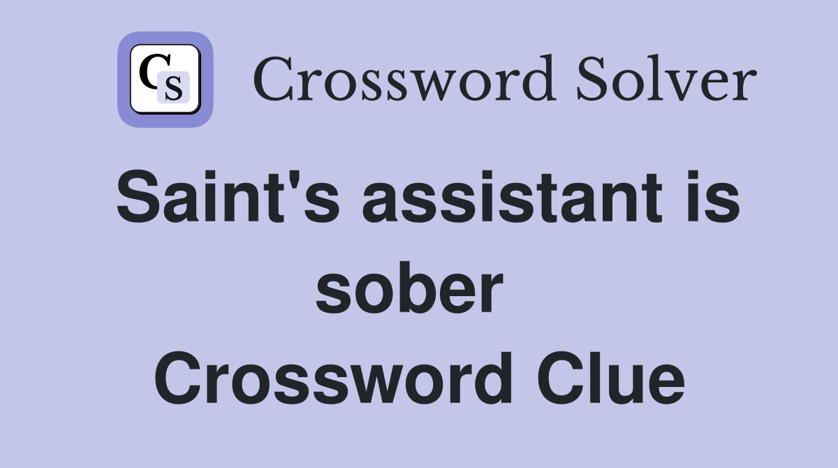 Saint's assistant is sober  Crossword Clue