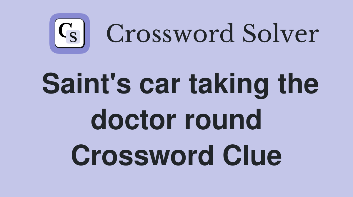 Saint's car taking the doctor round Crossword Clue