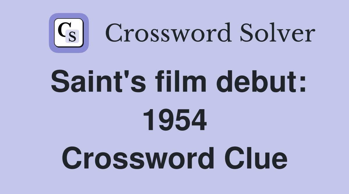 Saint's film debut: 1954 Crossword Clue
