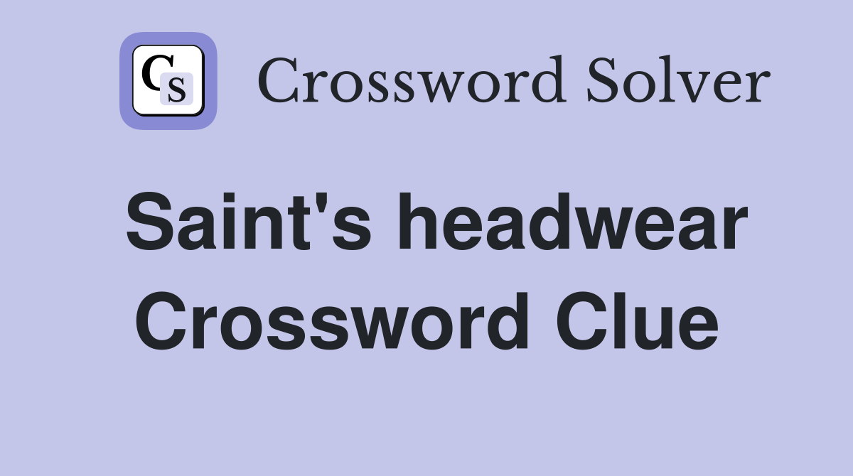 Saint's headwear Crossword Clue