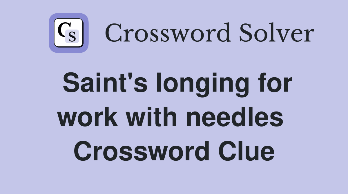 Saint's longing for work with needles  Crossword Clue