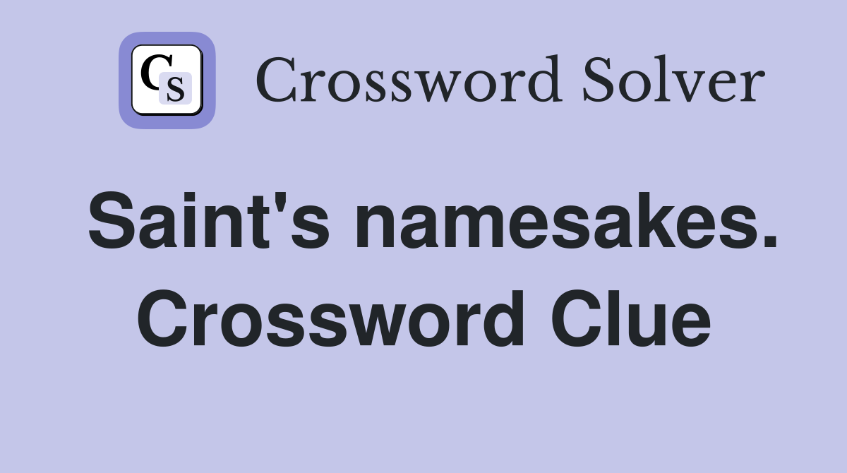 Saint's namesakes. Crossword Clue