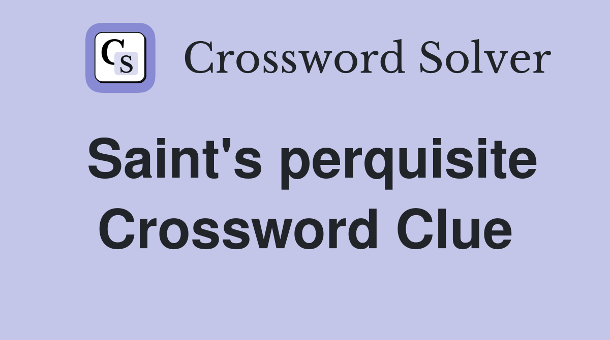 Saint's perquisite Crossword Clue