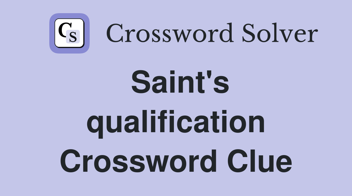 Saint's qualification Crossword Clue