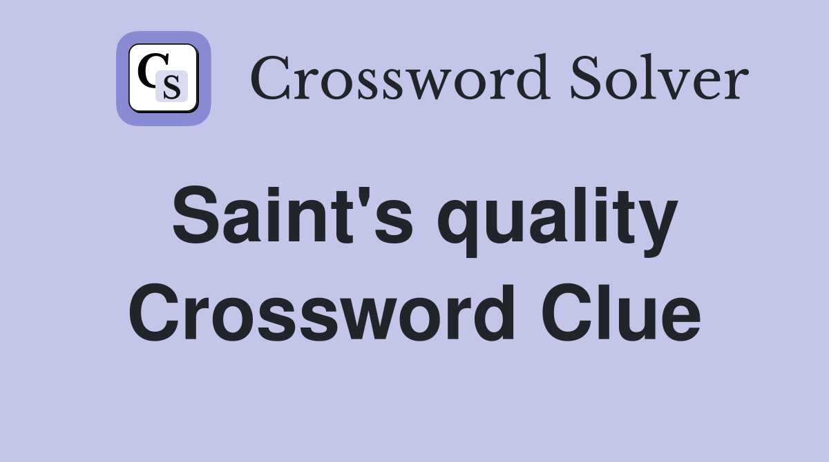 Saint's quality Crossword Clue