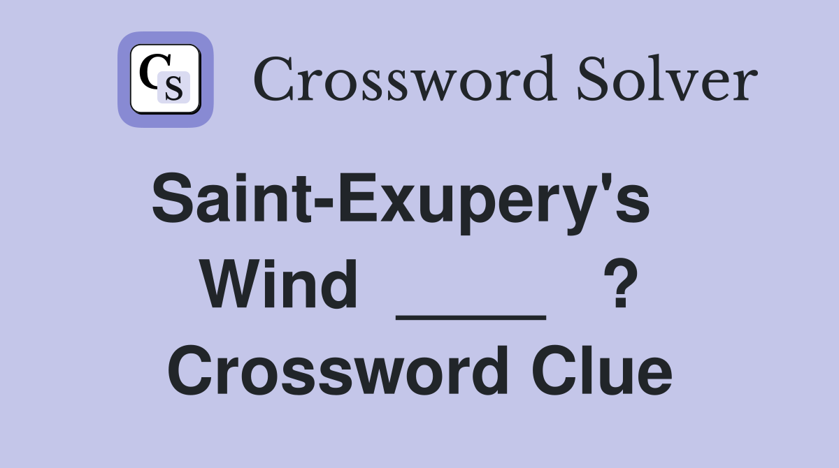 Saint-Exupery's    Wind  ____   ? Crossword Clue