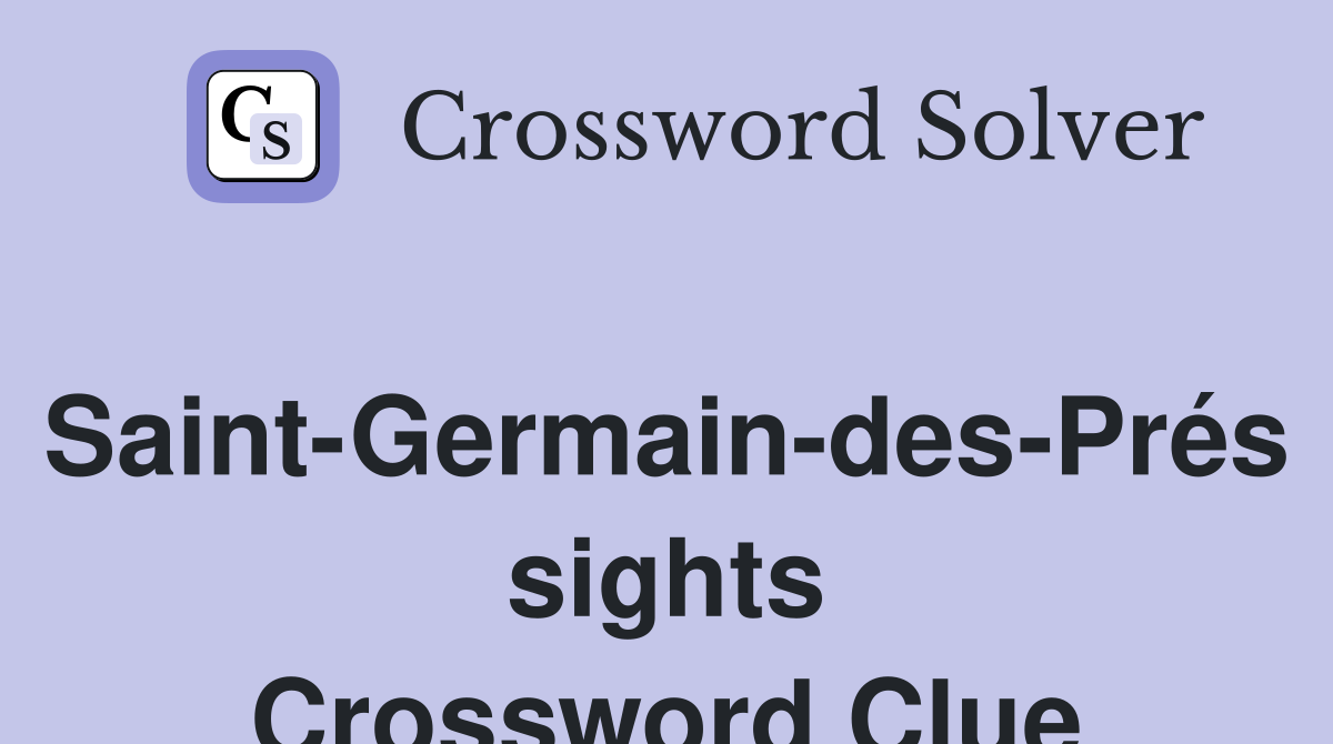 Saint-Germain-des-Prés sights Crossword Clue