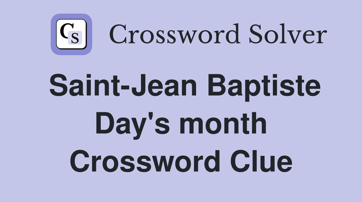 Saint-Jean Baptiste Day's month Crossword Clue