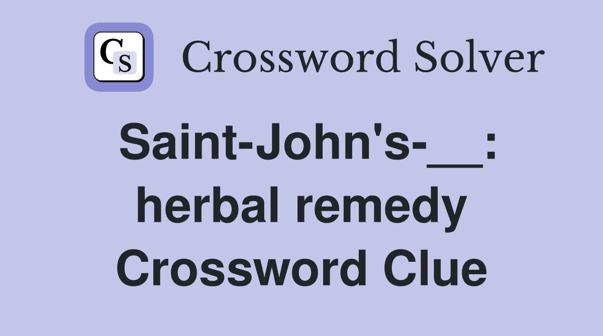 Saint-John's-__: herbal remedy Crossword Clue