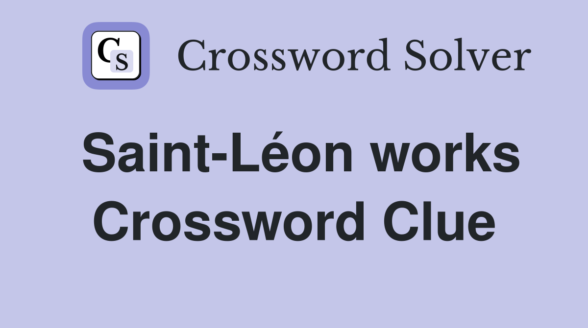 Saint-Léon works Crossword Clue