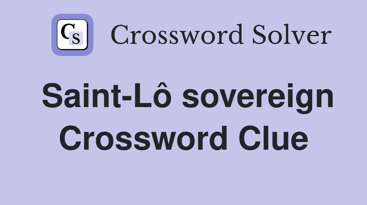 Saint-Lô sovereign Crossword Clue