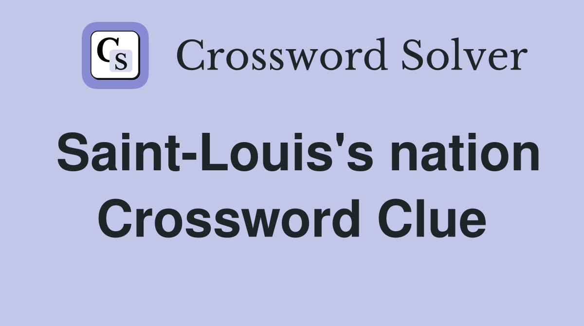 Saint-Louis's nation Crossword Clue