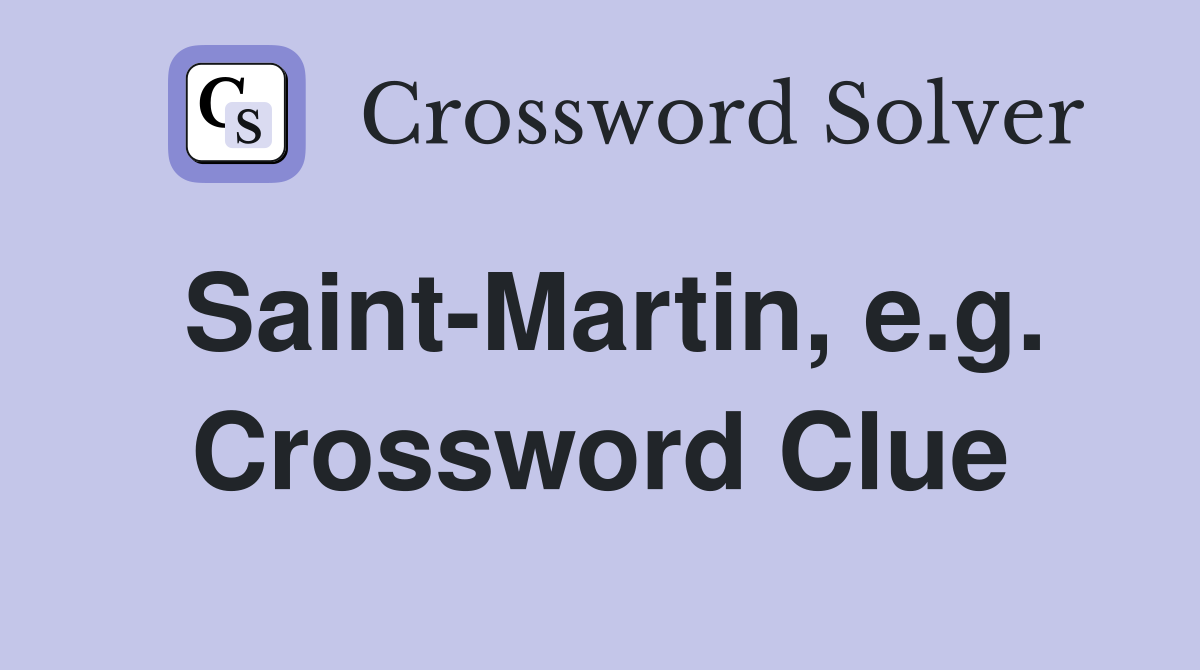 Saint-Martin, e.g. Crossword Clue