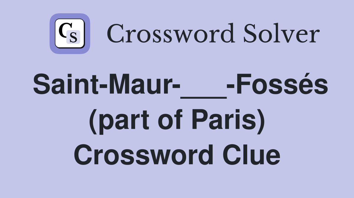Saint-Maur-___-Fossés (part of Paris) Crossword Clue