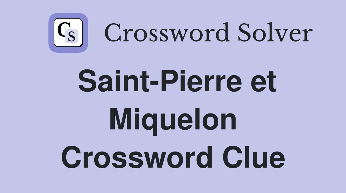Saint-Pierre et Miquelon Crossword Clue