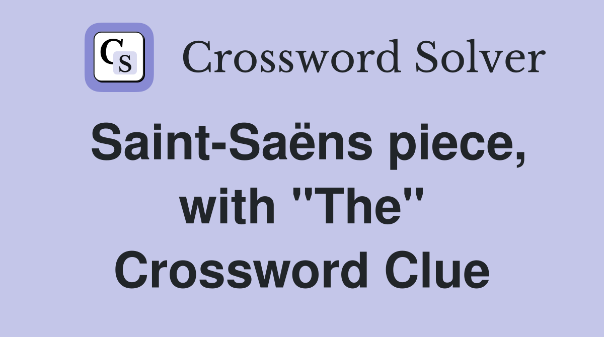 Saint-Saëns piece, with "The" Crossword Clue