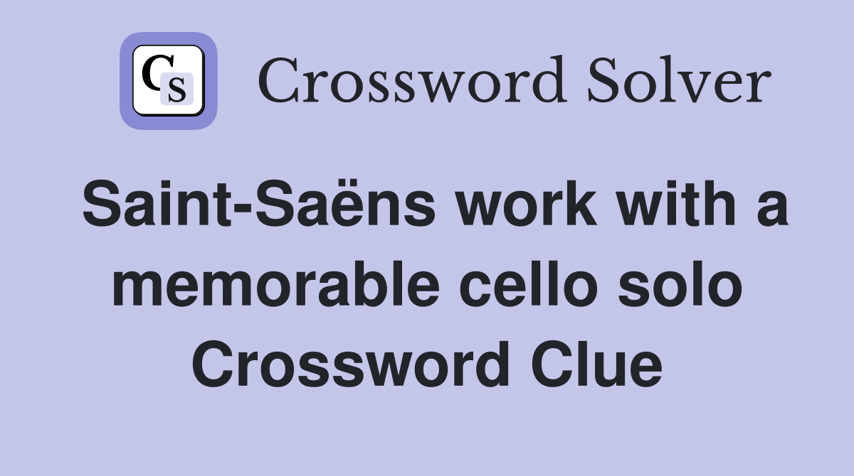 Saint-Saëns work with a memorable cello solo Crossword Clue
