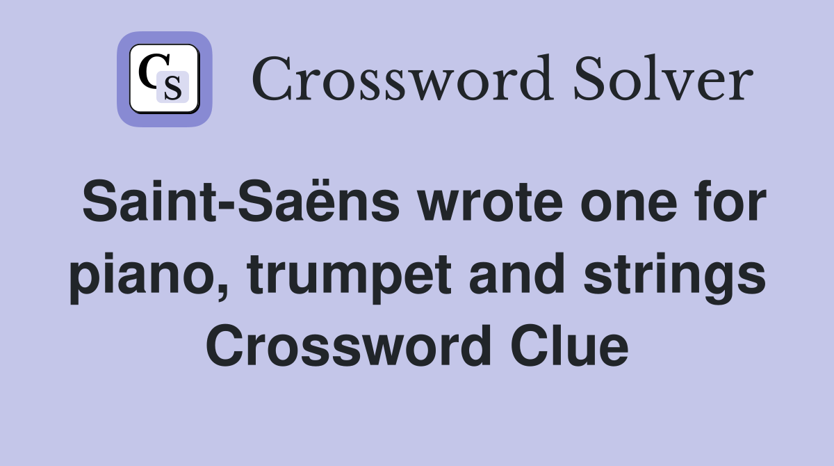 Saint-Saëns wrote one for piano, trumpet and strings Crossword Clue