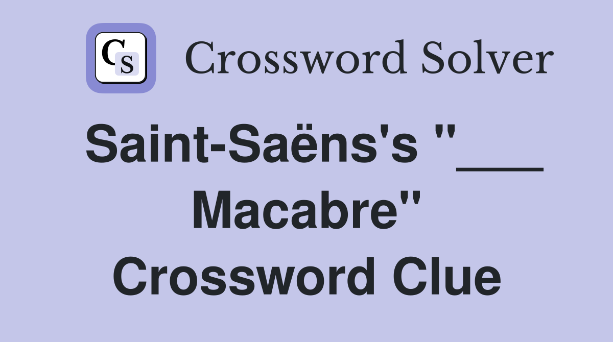 Saint-Saëns's "___ Macabre" Crossword Clue