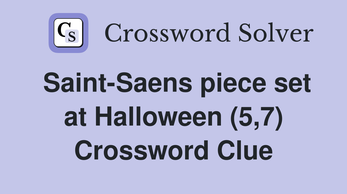 Saint Saens piece set at Halloween (5 7) Crossword Clue Answers