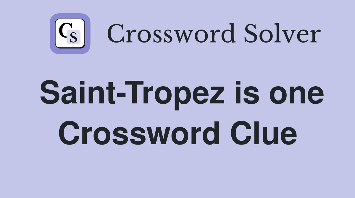 Saint-Tropez is one Crossword Clue