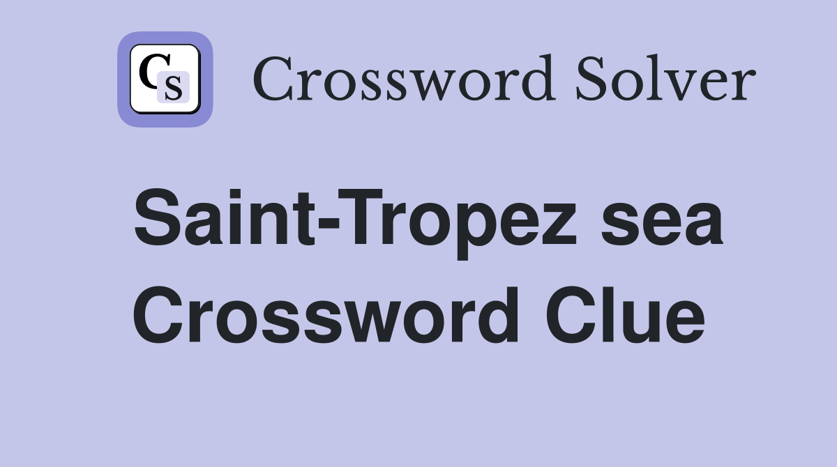 Saint-Tropez sea Crossword Clue