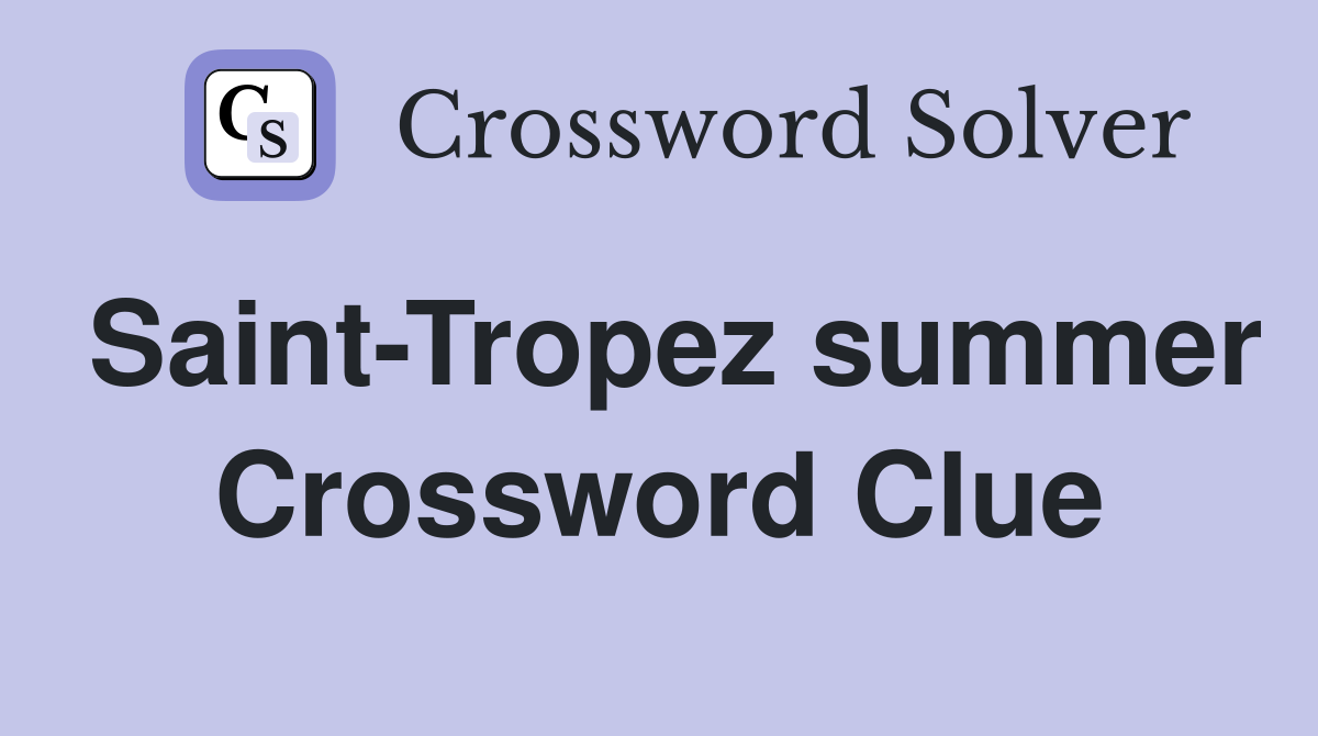 Saint-Tropez summer Crossword Clue