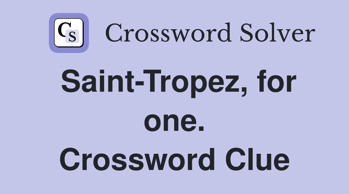 Saint-Tropez, for one. Crossword Clue