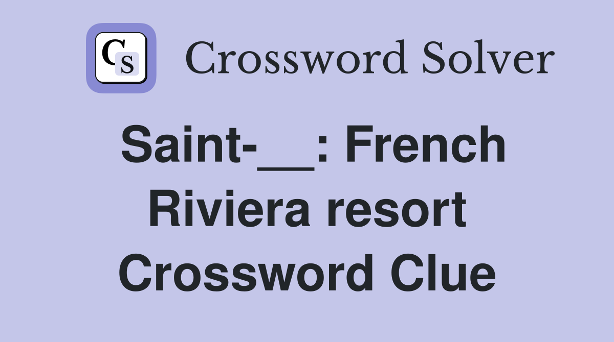 Saint-__: French Riviera resort Crossword Clue