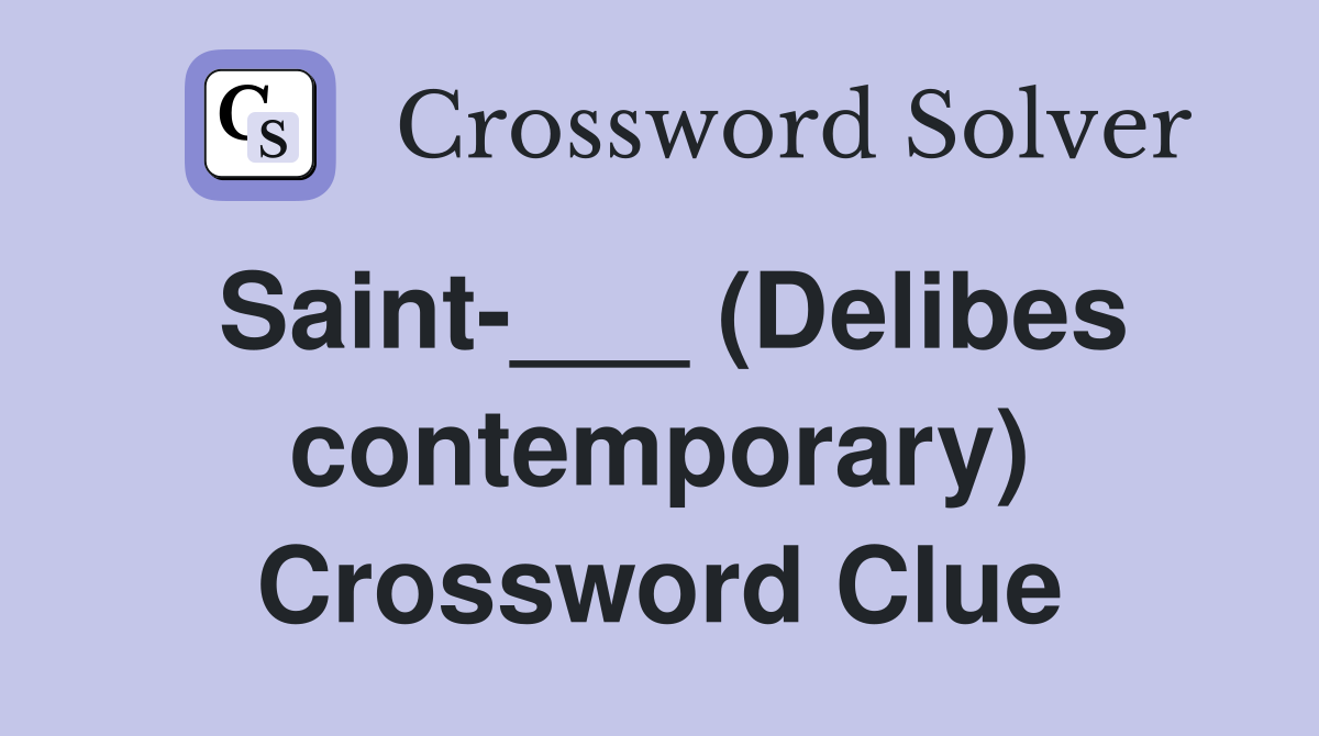 Saint-___ (Delibes contemporary) Crossword Clue