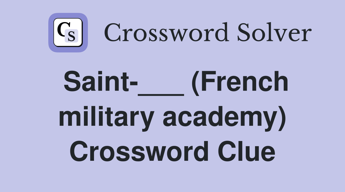 Saint-___ (French military academy) Crossword Clue