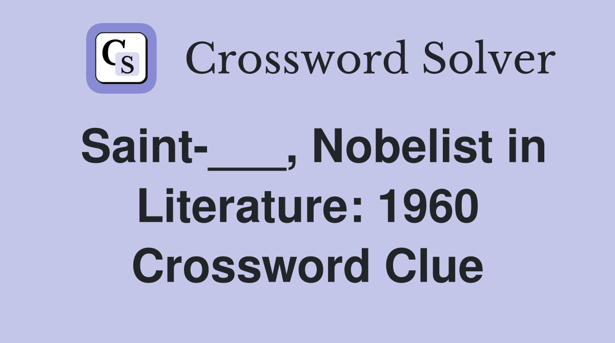 Saint-___, Nobelist in Literature: 1960 Crossword Clue